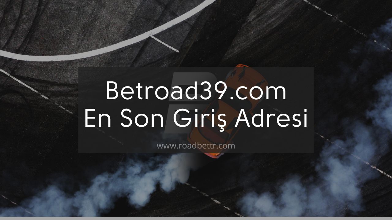Betroad39.com En Son Giriş Adresi Hangisi Oldu