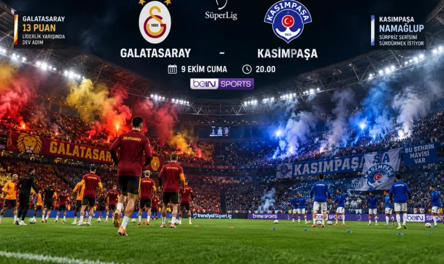 Süper Lig’de Kritik Cuma: Galatasaray-Kasımpaşa Maçı Öncesi Tüm Bilgiler